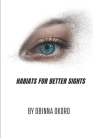 Habits for Better Sight: Scientifical way to improve your sight (vision) By Obinna Okoro Cover Image