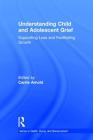 Understanding Child and Adolescent Grief: Supporting Loss and Facilitating Growth By Carrie Arnold (Editor) Cover Image