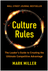 Culture Rules: The Leader's Guide to Creating the Ultimate Competitive Advantage By Mark Miller Cover Image
