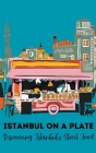 Istanbul on a Plate: Discovering Istanbul's Street Food By Coledown Kitchen Cover Image