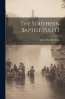 The Southern Baptist Pulpit By James Franklin Love Cover Image