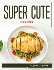 Super Cute Recipes Cover Image