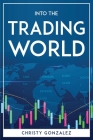 Into the trading world By Christy Gonzalez Cover Image