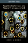 Adaptive Preferences and Women's Empowerment (Studies in Feminist Philosophy) By Serene J. Khader Cover Image