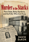 Murder in the Stacks: Penn State, Betsy Aardsma, and the Killer Who Got Away By David Dekok Cover Image