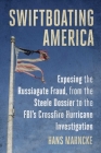 Swiftboating America: Exposing the Russiagate Fraud, from the Steele Dossier to the FBI's Crossfire Hurricane Investigation By Hans Mahncke Cover Image