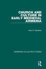 Church and Culture in Early Medieval Armenia (Variorum Collected Studies #648) By Nina G. Garsoïan Cover Image