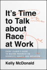 It's Time to Talk about Race at Work: Every Leader's Guide to Making Progress on Diversity, Equity, and Inclusion By Kelly McDonald Cover Image