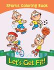 Let's Get Fit!: Sports Coloring Book Cover Image