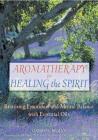 Aromatherapy for Healing the Spirit: Restoring Emotional and Mental Balance with Essential Oils By Gabriel Mojay Cover Image