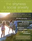 The Shyness & Social Anxiety Workbook for Teens: CBT and ACT Skills to Help You Build Social Confidence (Instant Help Book for Teens) By Jennifer Shannon, Doug Shannon (Illustrator), Christine Padesky (Foreword by) Cover Image