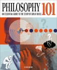 Philosophy 101: The Essential Guide to the Study of Great Ideas Cover Image