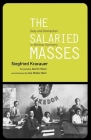 The Salaried Masses: Duty and Distraction in Weimar Germany By Siegfried Kracauer, Quintin Hoare (Translated by) Cover Image