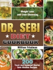 Dr. Sebi Diet Cookbook: 200 Fresh and Foolproof Doctor Sebi Alkaline Recipes for Weight Loss and Liver Cleansing By William Friedman Cover Image