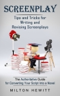 Screenplay: Tips and Tricks for Writing and Revising Screenplays (The Authoritative Guide for Converting Your Script Into a Novel) By Milton Hewitt Cover Image