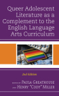 Queer Adolescent Literature as a Complement to the English Language Arts Curriculum, 2nd Edition By Paula Greathouse (Editor), Henry Cody Miller (Editor) Cover Image