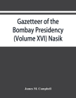 Gazetteer of the Bombay Presidency (Volume XVI) Nasik By James M. Campbell Cover Image