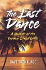 The Last Dance: A Memoir of the Garden Island Grille By Dave Trentlage Cover Image