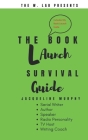 The Book Launch Survival Guide: Tips to Launch Your Book Fast! By Jacqueline Murphy Cover Image