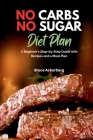 No Carbs No Sugar Diet Plan: A Beginner's Step-by-Step Guide with Recipes and a Meal Plan Cover Image