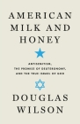 American Milk and Honey: Antisemitism, the Promise of Deuteronomy, and the True Israel of God Cover Image