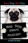 Good Dog; Bad Dog By Ivan King Cover Image