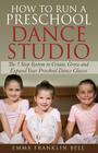 How to Run a Preschool Dance Studio: The 7 Step System to Create, Grow and Expand Your Preschool Dance Classes By Emma Franklin Bell Cover Image