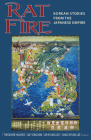 Rat Fire: Korean Stories from the Japanese Empire By Theodore Hughes (Editor), Jae-Yong Kim (Editor), Jin-Kyung Lee (Editor) Cover Image