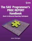 The SAS Programmer's PROC REPORT Handbook: Basic to Advanced Reporting Techniques (Hardcover edition) By Jane Eslinger Cover Image