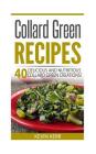 Collard Green Recipes: 40 Delicious and Nutritious Collard Green Creations! By Kevin Kerr Cover Image