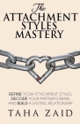 The Attachment Styles Mastery: Define Your Attachment Style, Decode Your Partner's Brain And Build a Lasting Relationship By Taha Zaid, Jeff Green Cover Image