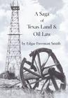 A Saga of Texas Land and Oil Law By Edgar Freeman Smith Cover Image