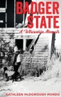 Badger State--A Wisconsin Memoir (PB) By Kathleen McDonough Mundo Cover Image