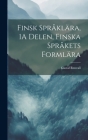 Finsk Språklära, 1A Delen, Finska Språkets Formlära Cover Image
