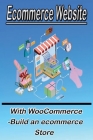 Ecommerce Website With WooCommerce -Build an ecommerce Store: This book for business owners and anyone who want to sale products online Cover Image