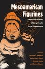 Mesoamerican Figurines: Small-Scale Indices of Large-Scale Social Phenomena Cover Image