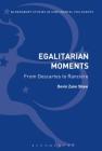 Egalitarian Moments: From Descartes to Rancière (Bloomsbury Studies in Continental Philosophy) By Devin Zane Shaw Cover Image