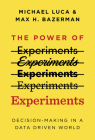The Power of Experiments: Decision Making in a Data-Driven World By Michael Luca, Max H. Bazerman Cover Image