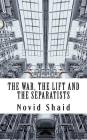The War, The Lift and The Separatists By Novid Shaid Cover Image