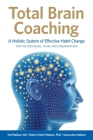 Total Brain Coaching: A Holistic System of Effective Habit Change For the Individual, Team, and Organization Cover Image