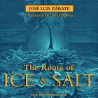 The Route of Ice and Salt By José Luis Zárate, Gabriel De Leon (Read by), Daniel Bowles (Contribution by) Cover Image