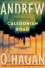 Caledonian Road: A Novel By Andrew O'Hagan Cover Image
