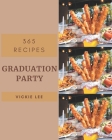 365 Graduation Party Recipes: Cook it Yourself with Graduation Party Cookbook! By Vickie Lee Cover Image