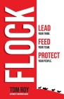 Flock: Lead your tribe. Feed your team. Protect your people. By Tom Roy Cover Image