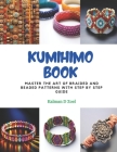 Kumihimo Book: Master the Art of Braided and Beaded Patterns with Step by Step Guide Cover Image