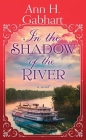 In the Shadow of the River By Ann H. Gabhart Cover Image