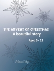 The Advent of Christmas: A beautiful story Aged 5 - 12 By Miriam Cobza Cover Image