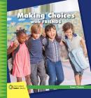 Making Choices with Friends (21st Century Junior Library: Smart Choices) By Diane Lindsey Reeves Cover Image
