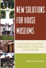 New Solutions for House Museums: Ensuring the Long-Term Preservation of America's Historic Houses (American Association for State and Local History) Cover Image