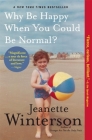 Why Be Happy When You Could Be Normal? By Jeanette Winterson Cover Image